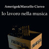 Amerigo&Marcello Ciervo - Io lavoro nella musica